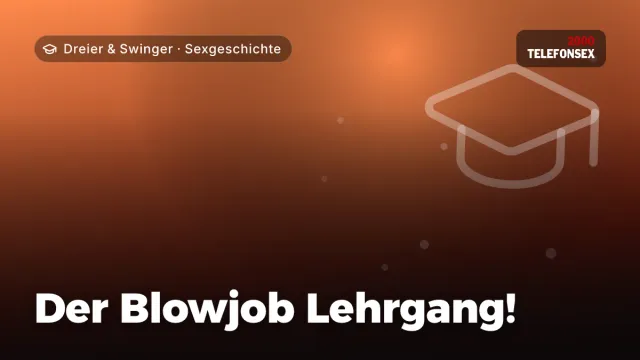Sexgeschichte „Der Blowjob Lehrgang!“ – Thema Dreier & Swinger