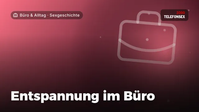 Sexgeschichte „Entspannung im Büro“ – Thema Büro & Alltag