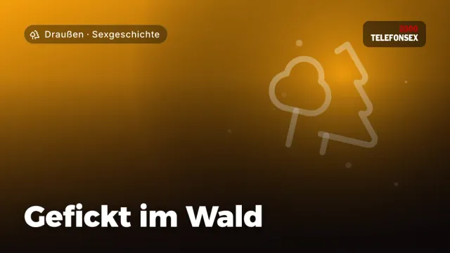 Sexgeschichte „Gefickt im Wald“ – Thema Draußen