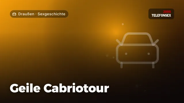 Sexgeschichte „Geile Cabriotour“ – Thema Draußen