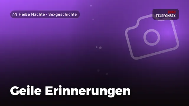 Sexgeschichte „Geile Erinnerungen“ – Thema Heiße Nächte