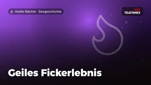 Sexgeschichte „Geiles Fickerlebnis“ – Thema Heiße Nächte