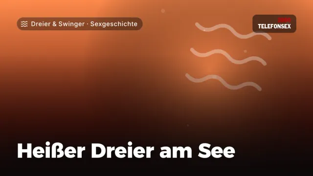 Sexgeschichte „Heißer Dreier am See“ – Thema Dreier & Swinger