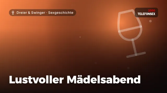 Sexgeschichte „Lustvoller Mädelsabend“ – Thema Dreier & Swinger