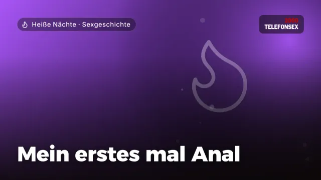 Sexgeschichte „Mein erstes mal Anal“ – Thema Heiße Nächte