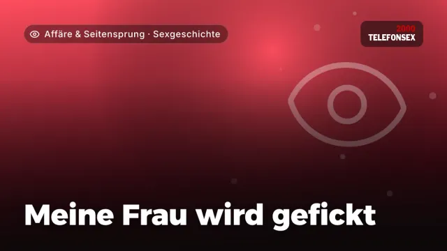 Sexgeschichte „Meine Frau wird gefickt“ – Thema Affäre & Seitensprung