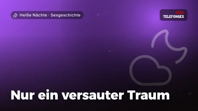 Sexgeschichte „Nur ein versauter Traum“ – Thema Heiße Nächte