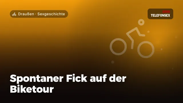 Sexgeschichte „Spontaner Fick auf der Biketour“ – Thema Draußen