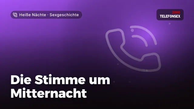 Sexgeschichte „Die Stimme um Mitternacht“ – Thema Heiße Nächte