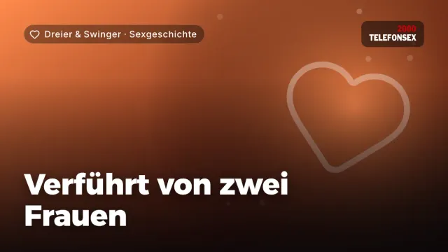 Sexgeschichte „Verführt von zwei Frauen“ – Thema Dreier & Swinger